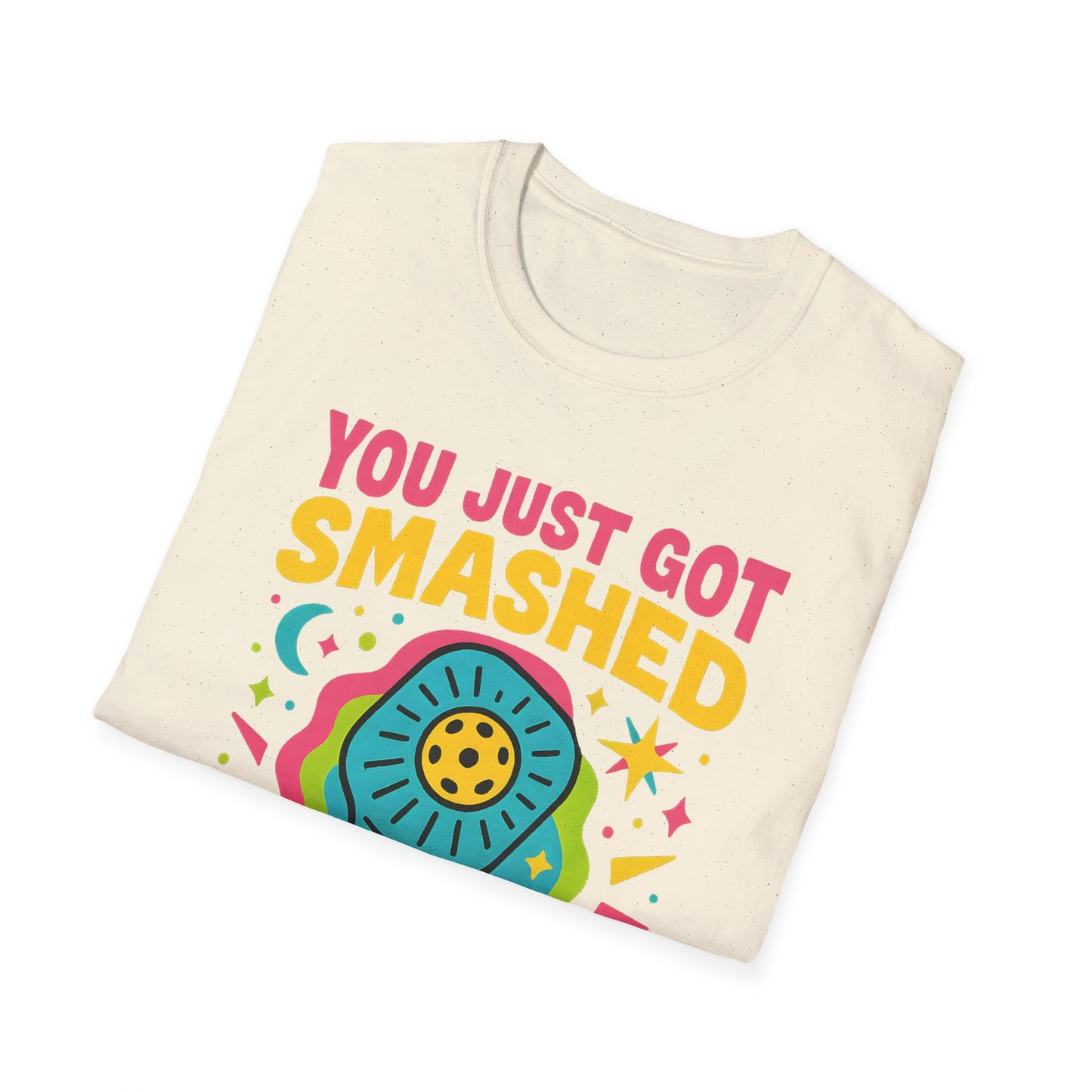 You Just Got Smashed T-Shirt