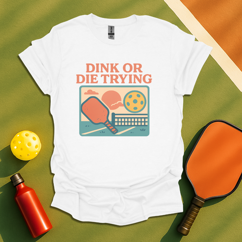 Dink or Die Trying T-Shirt