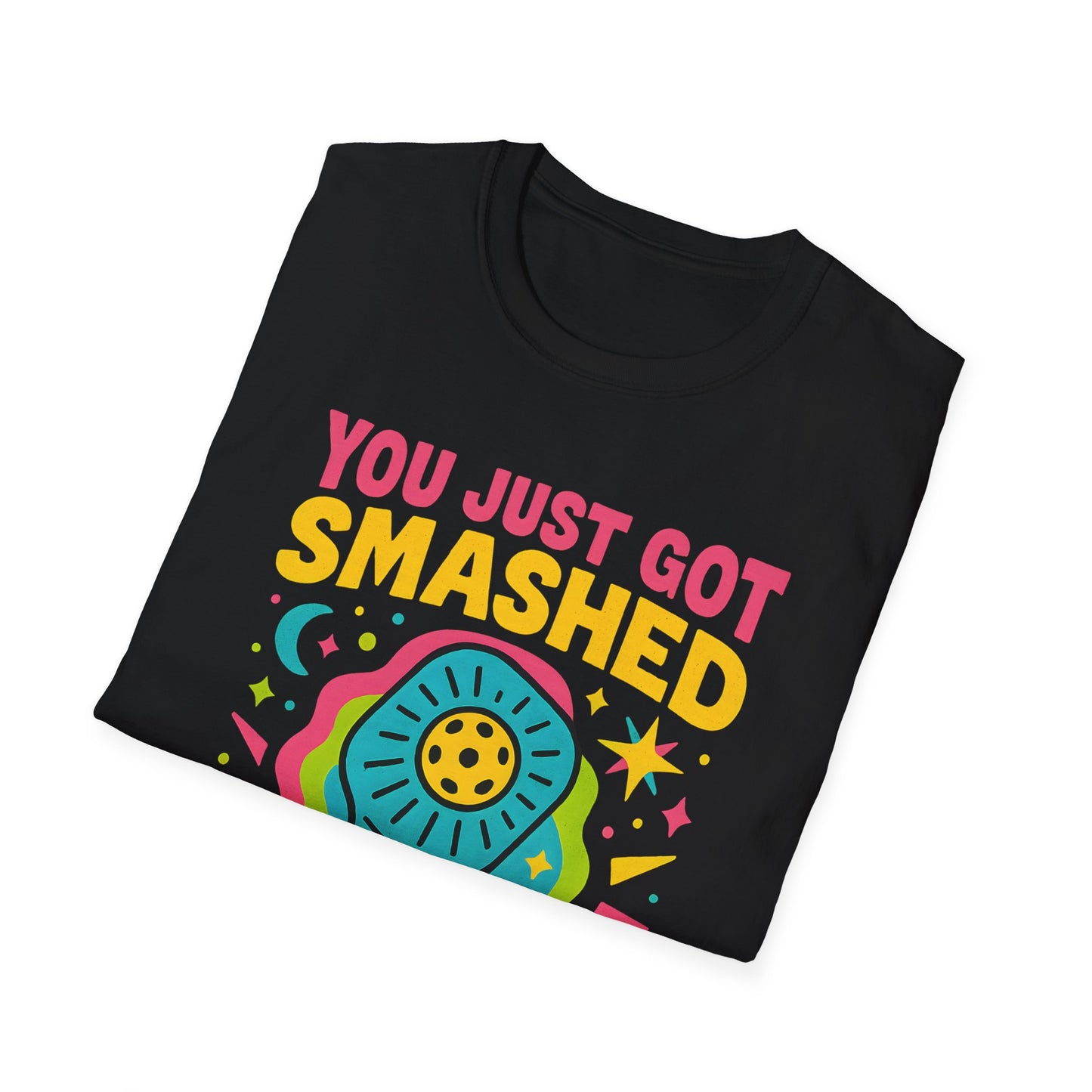 You Just Got Smashed T-Shirt