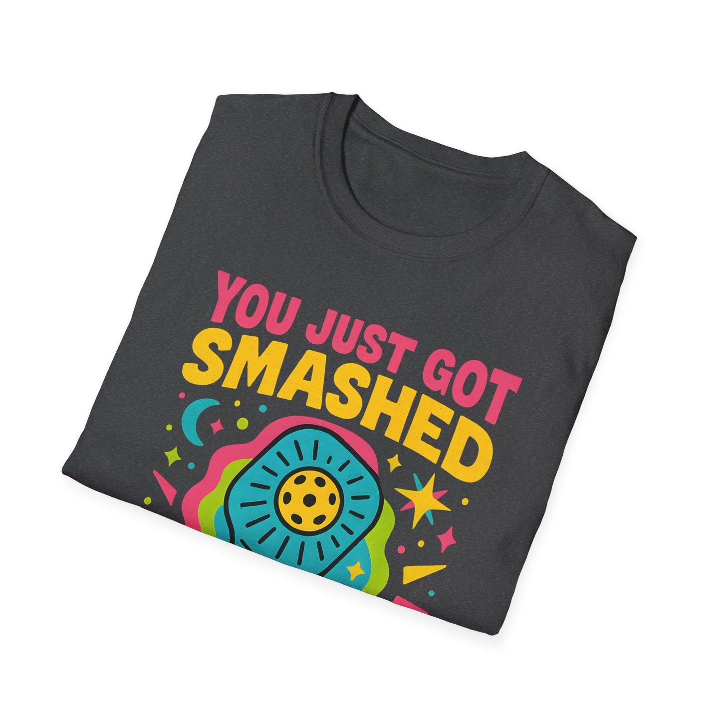 You Just Got Smashed T-Shirt