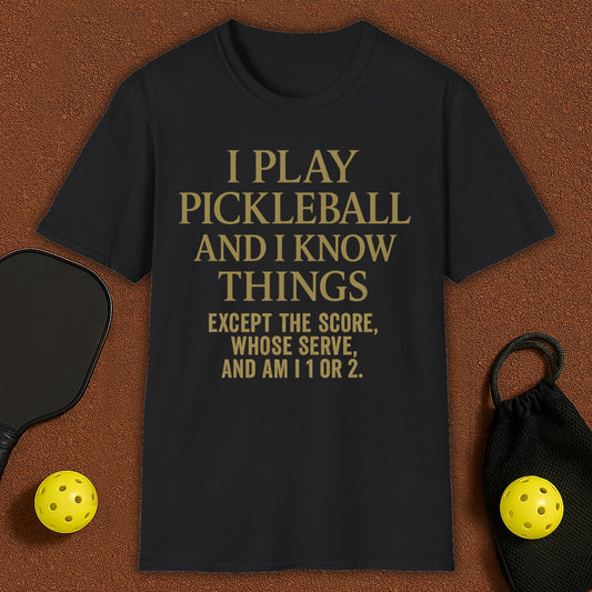 I Play Pickleball and I know Things T-Shirt