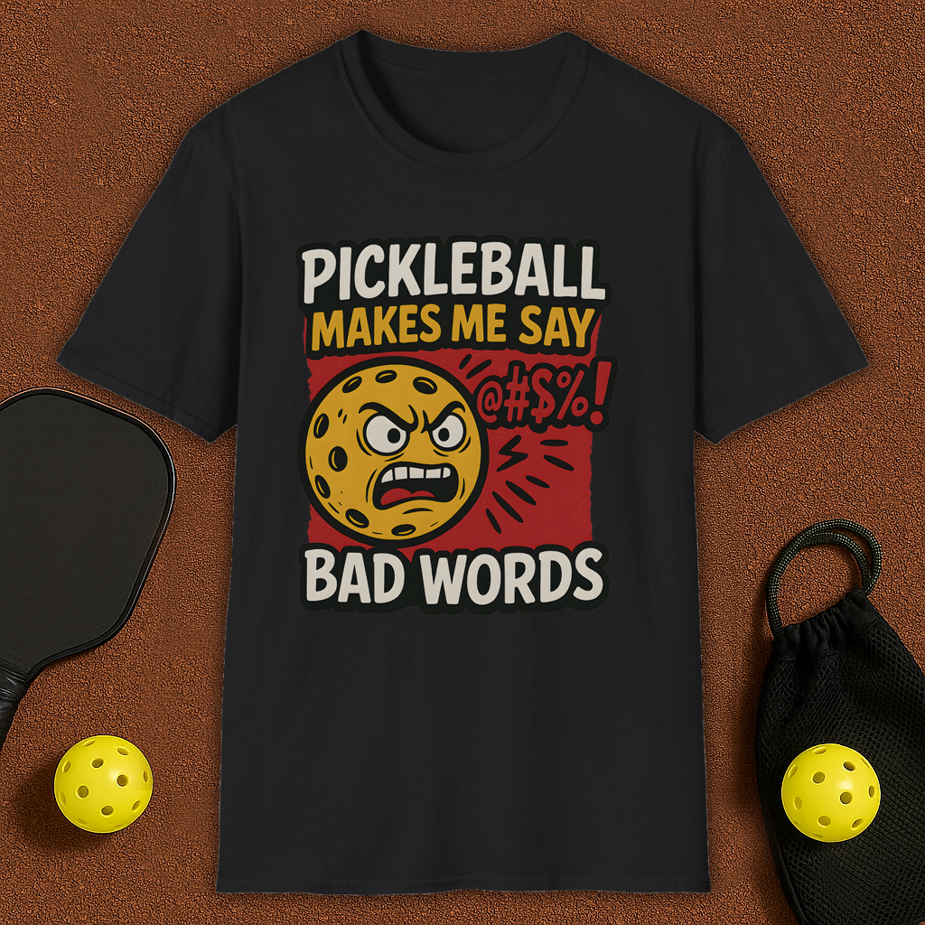 Pickleball Makes Me Say Bad Words T-Shirt