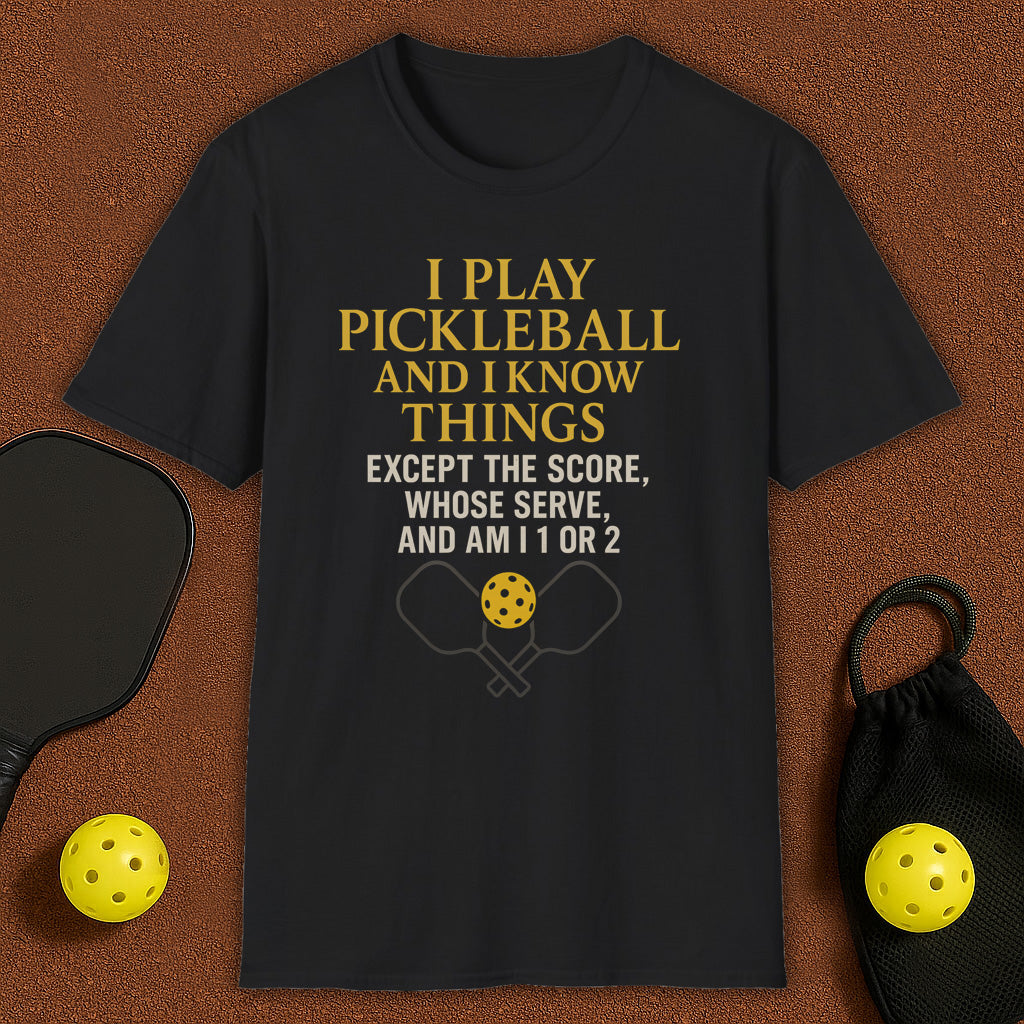 I Play And I Know Things Funny Pickleball T-Shirt