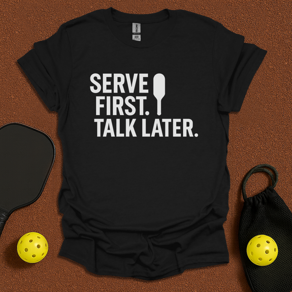 Serve First Talk Later T-Shirt