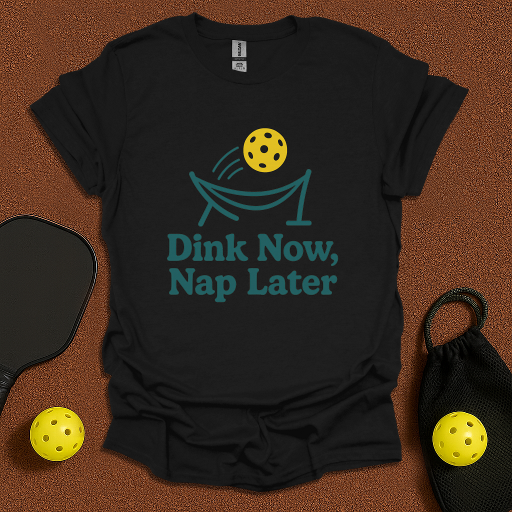 Dink Now Sleep Later T-Shirt