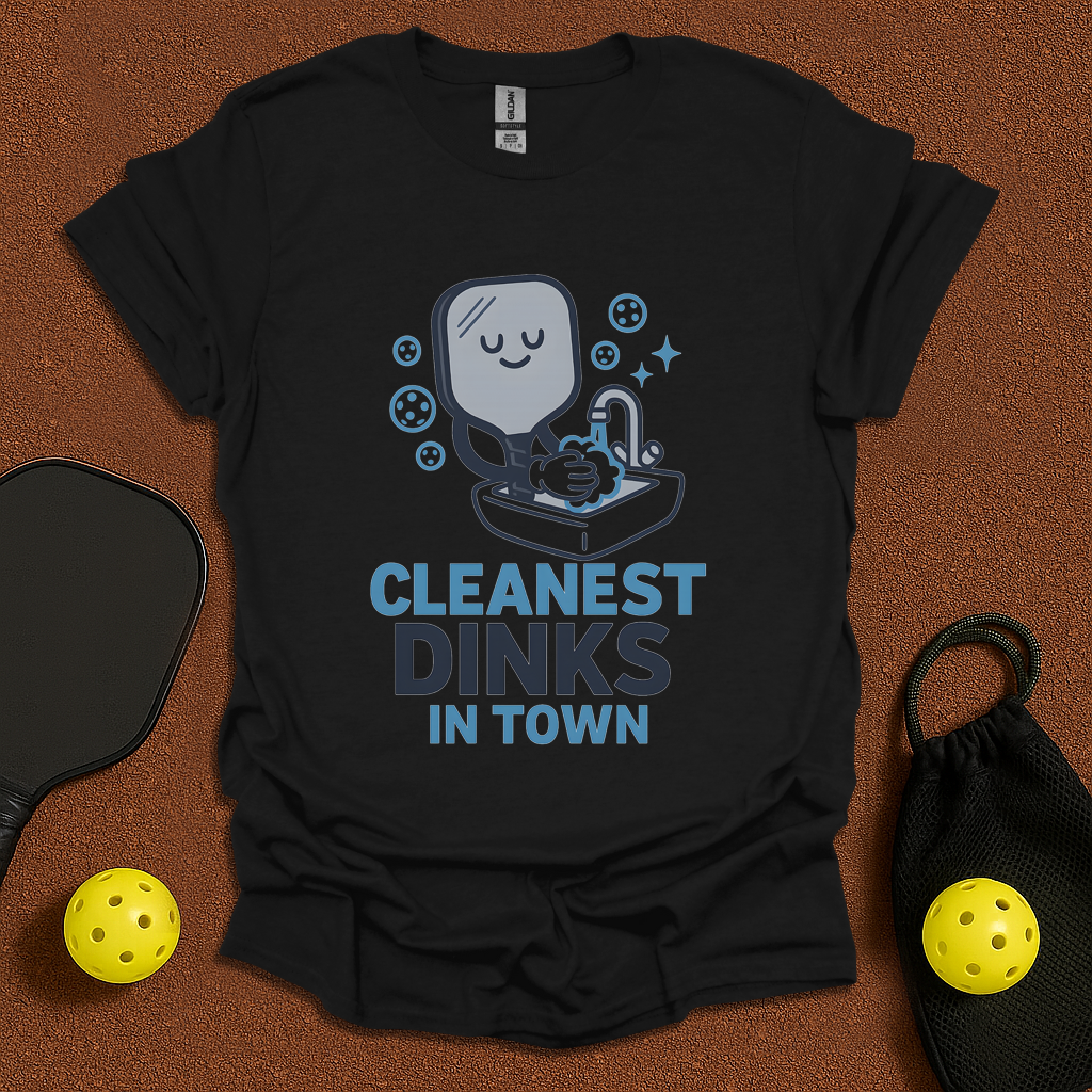 Cleanest Dinks In Town T-Shirt