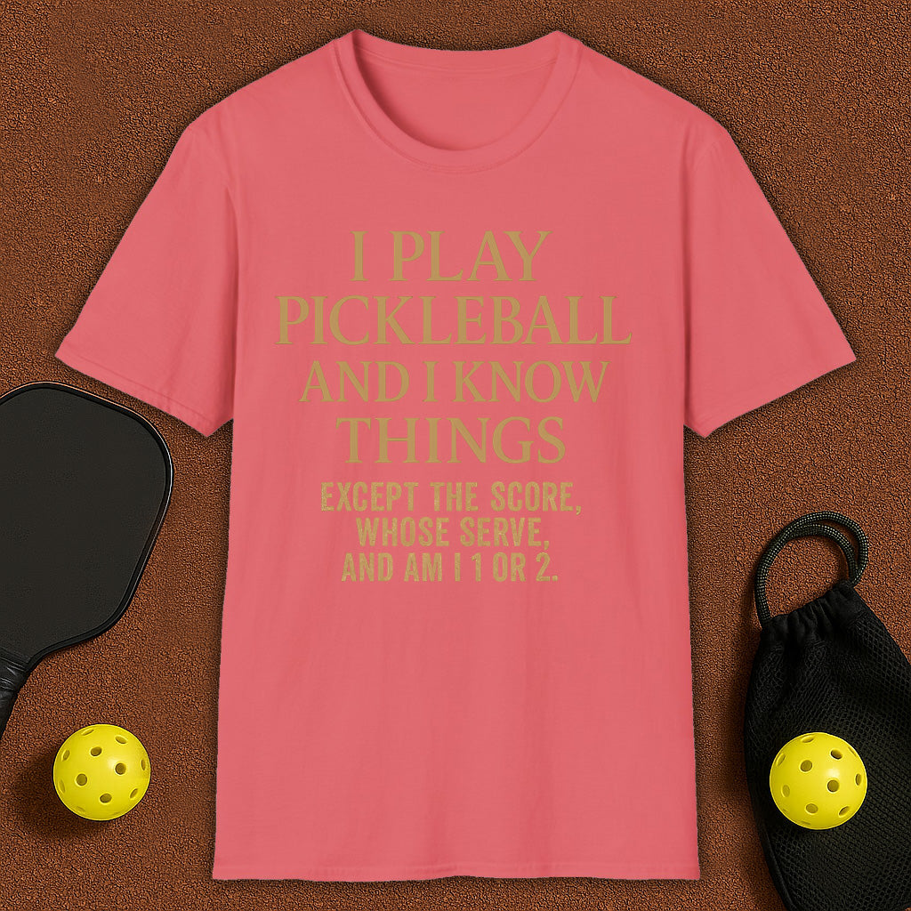 I Play Pickleball and I know Things T-Shirt
