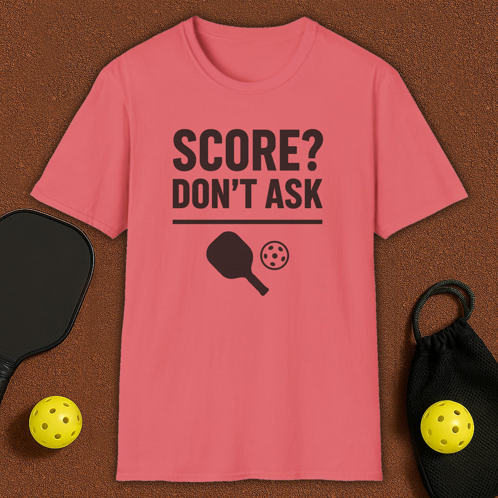Score? Don't Ask Pickleball T-Shirt