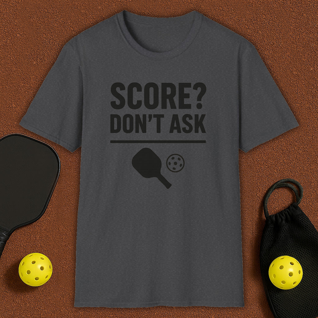 Score? Don't Ask Pickleball T-Shirt