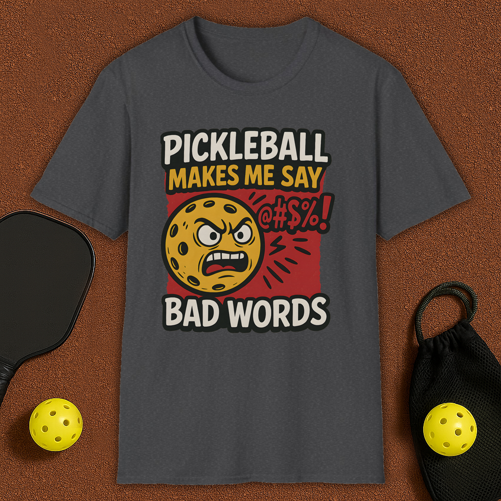 Pickleball Makes Me Say Bad Words T-Shirt