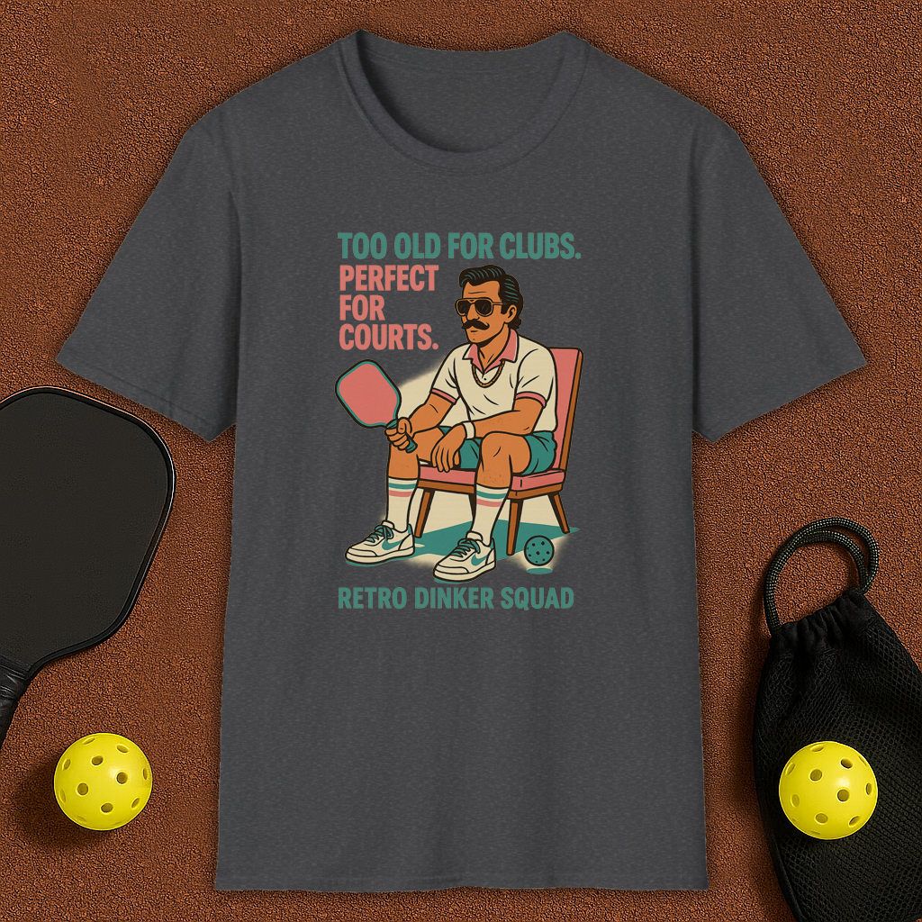 Too Old For Clubs , Perfect For Pickleball T-Shirt