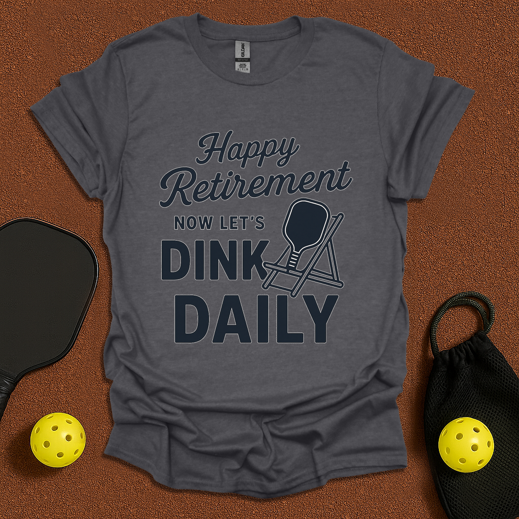 Happy Retirement now Dink! T-Shirt