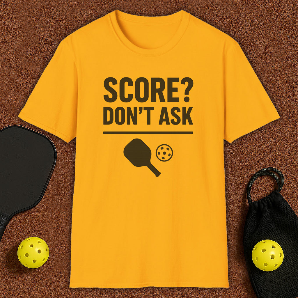 Score? Don't Ask Pickleball T-Shirt