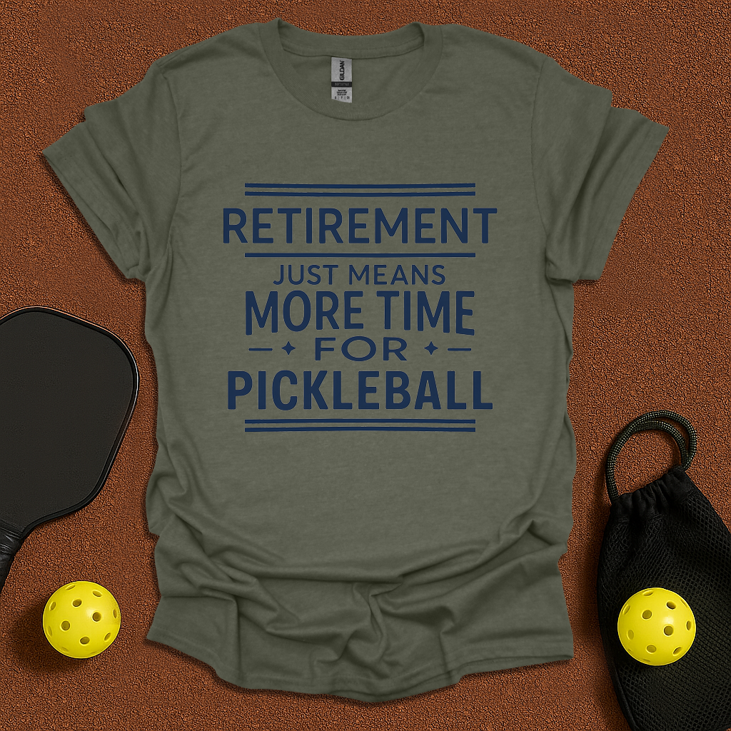 Retirement - More Time For Pickleball T-Shirt
