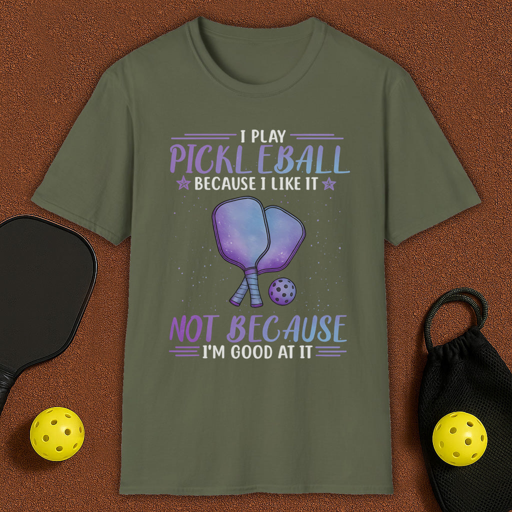 I Play Pickleball Because I Like It T-Shirt
