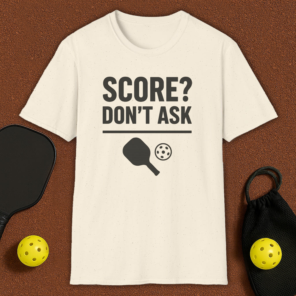 Score? Don't Ask Pickleball T-Shirt