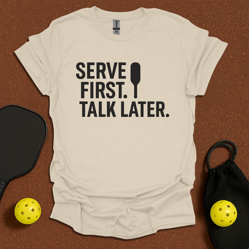 Serve First Talk Later T-Shirt