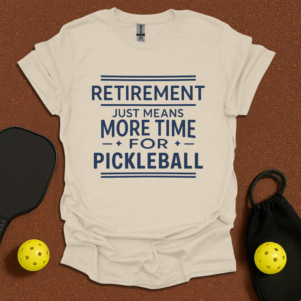 Retirement - More Time For Pickleball T-Shirt