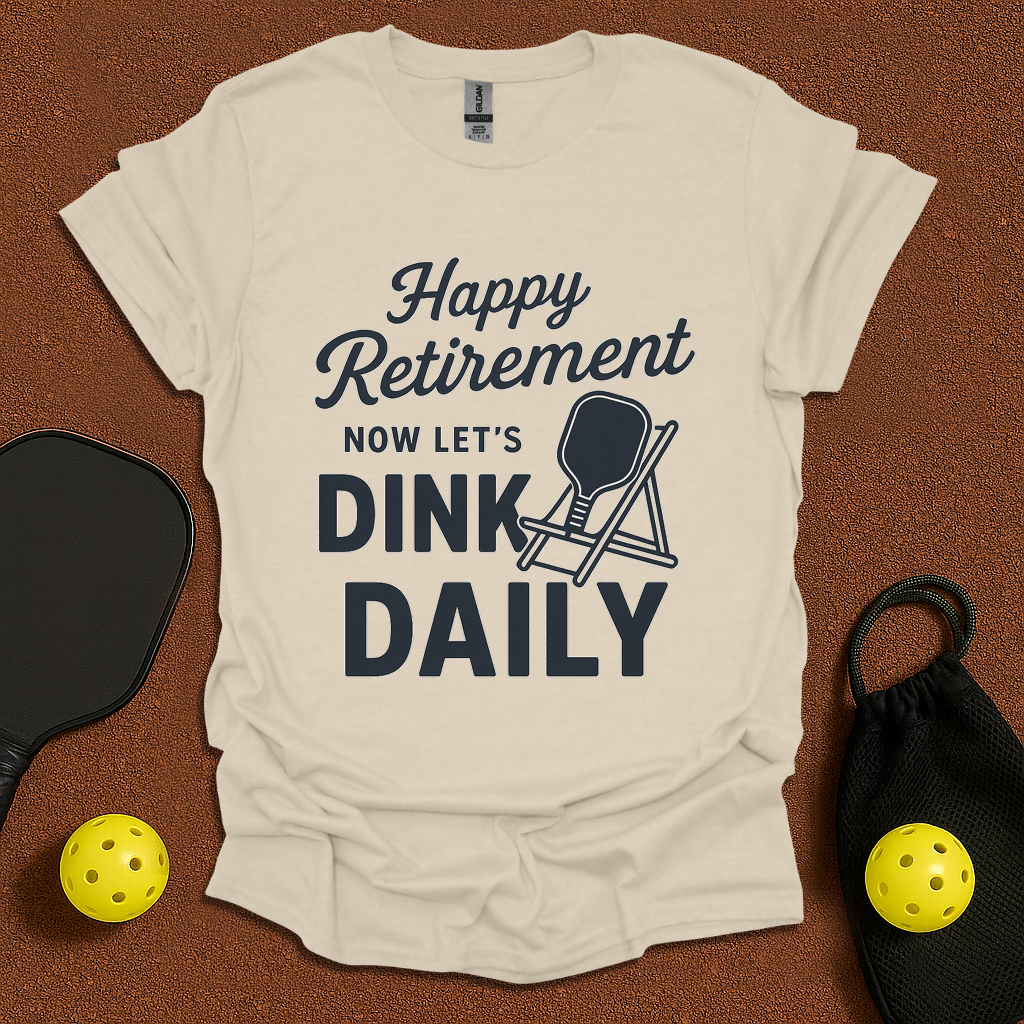 Happy Retirement now Dink! T-Shirt