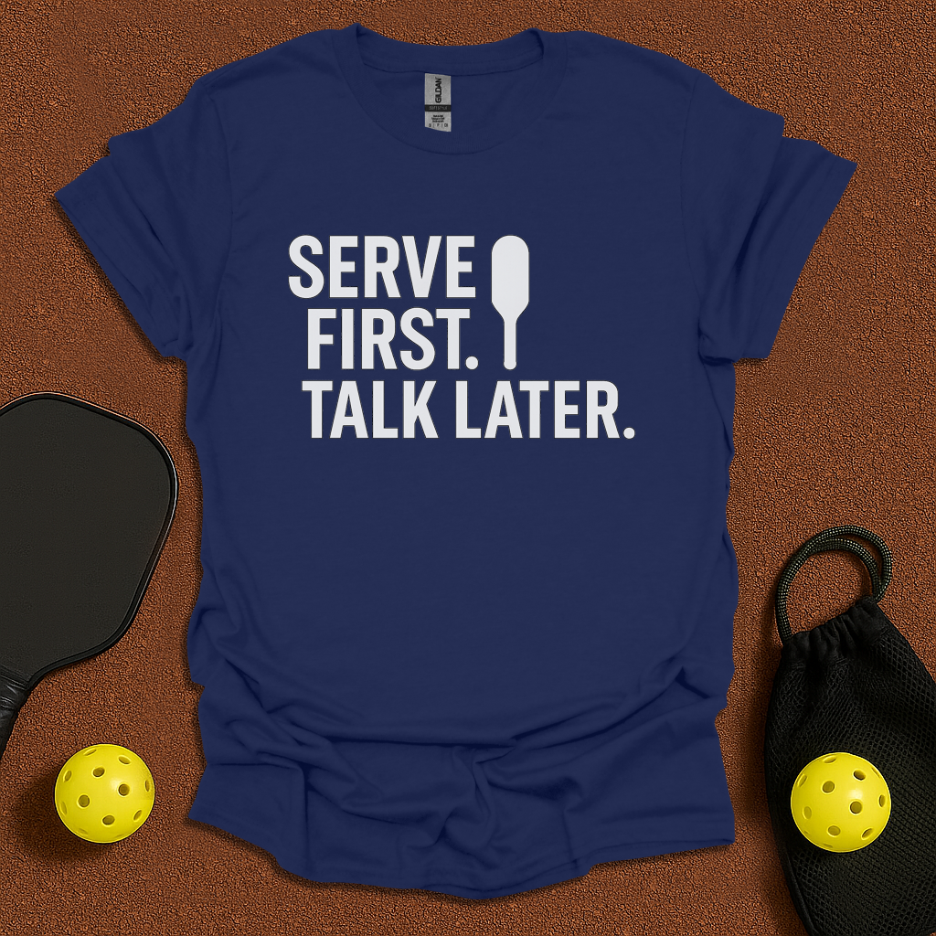 Serve First Talk Later T-Shirt