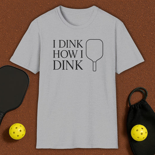 I Dink How I Dink Pickleball T-Shirt