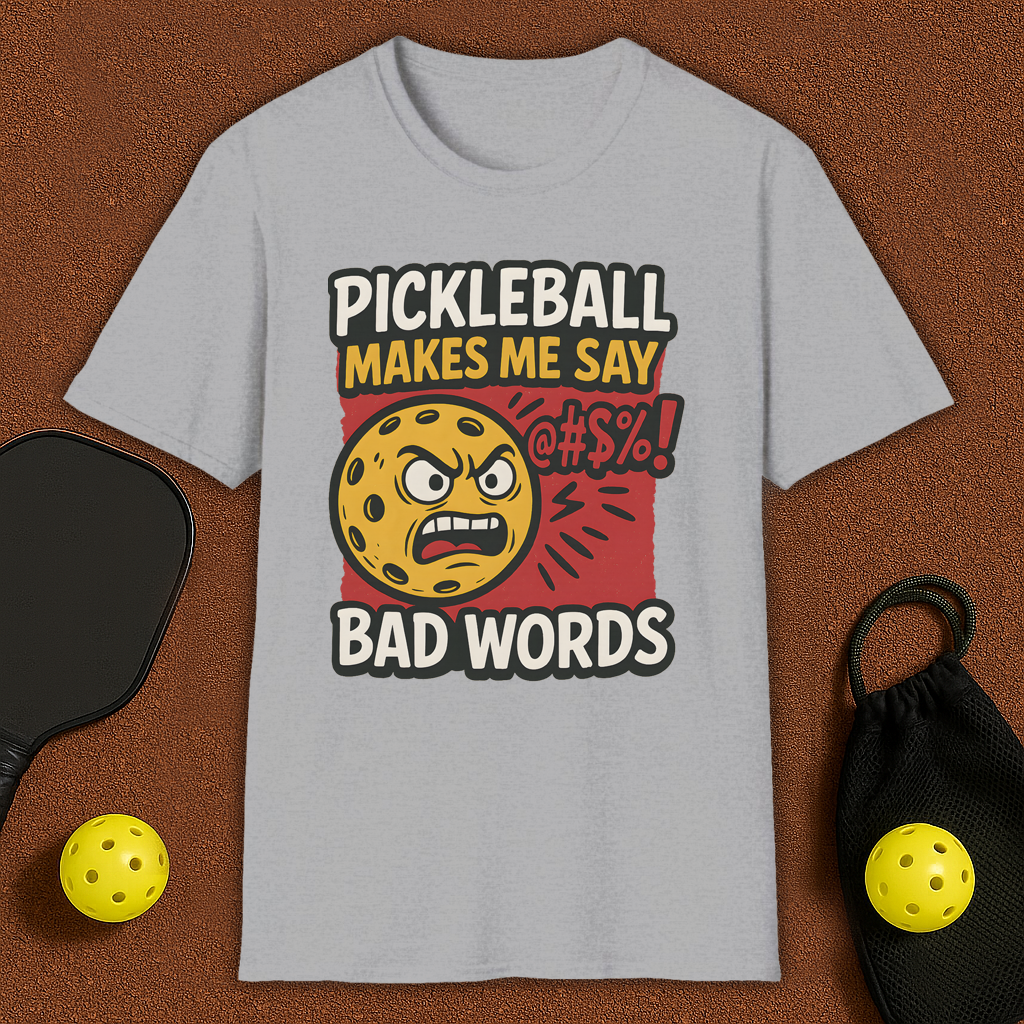 Pickleball Makes Me Say Bad Words T-Shirt