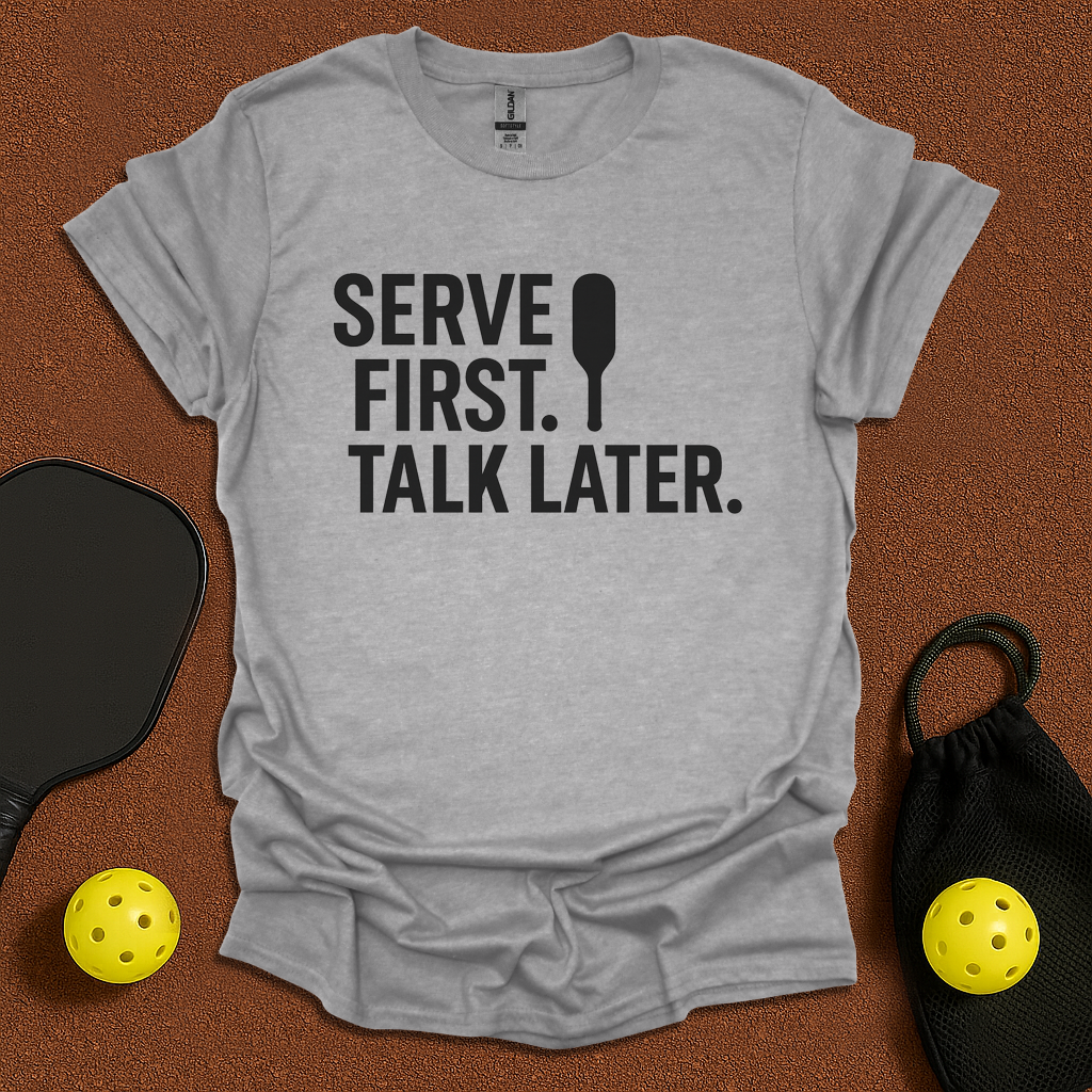 Serve First Talk Later T-Shirt