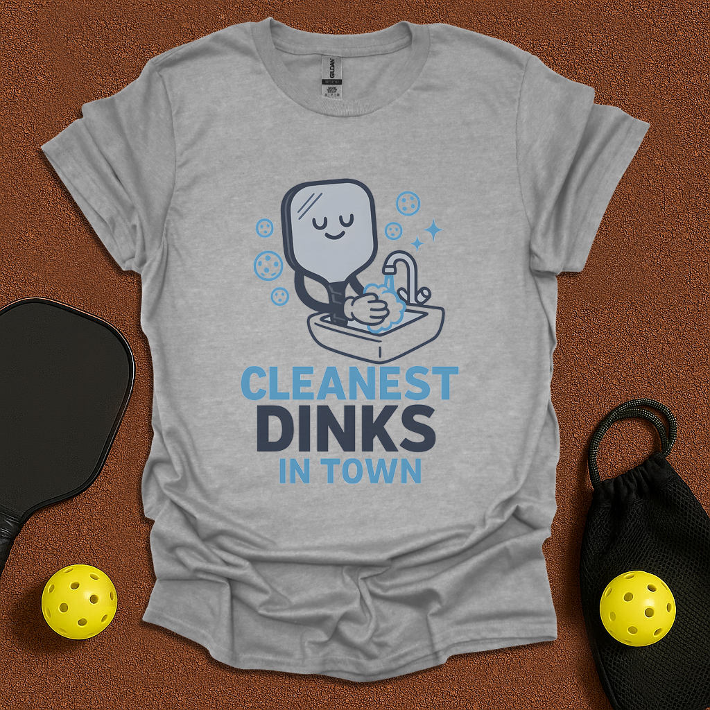 Cleanest Dinks In Town T-Shirt