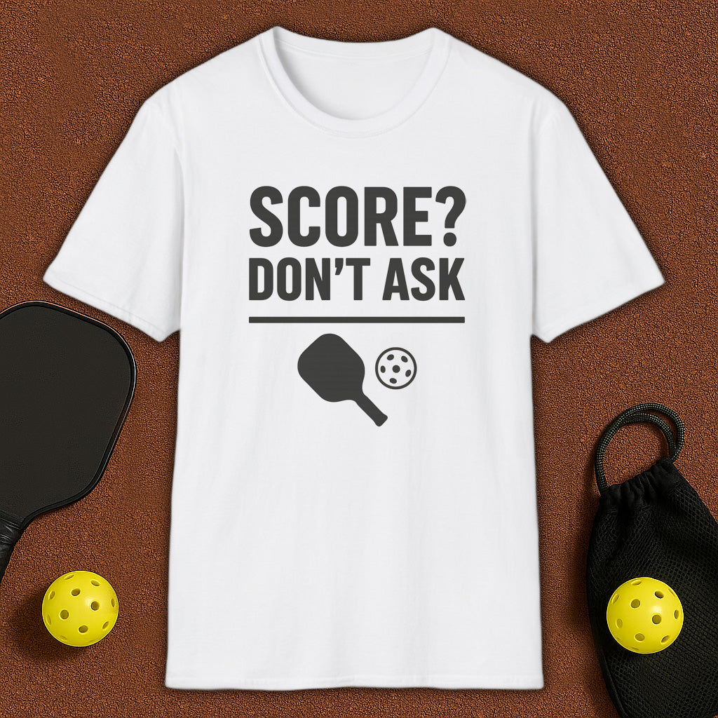 Score? Don't Ask Pickleball T-Shirt