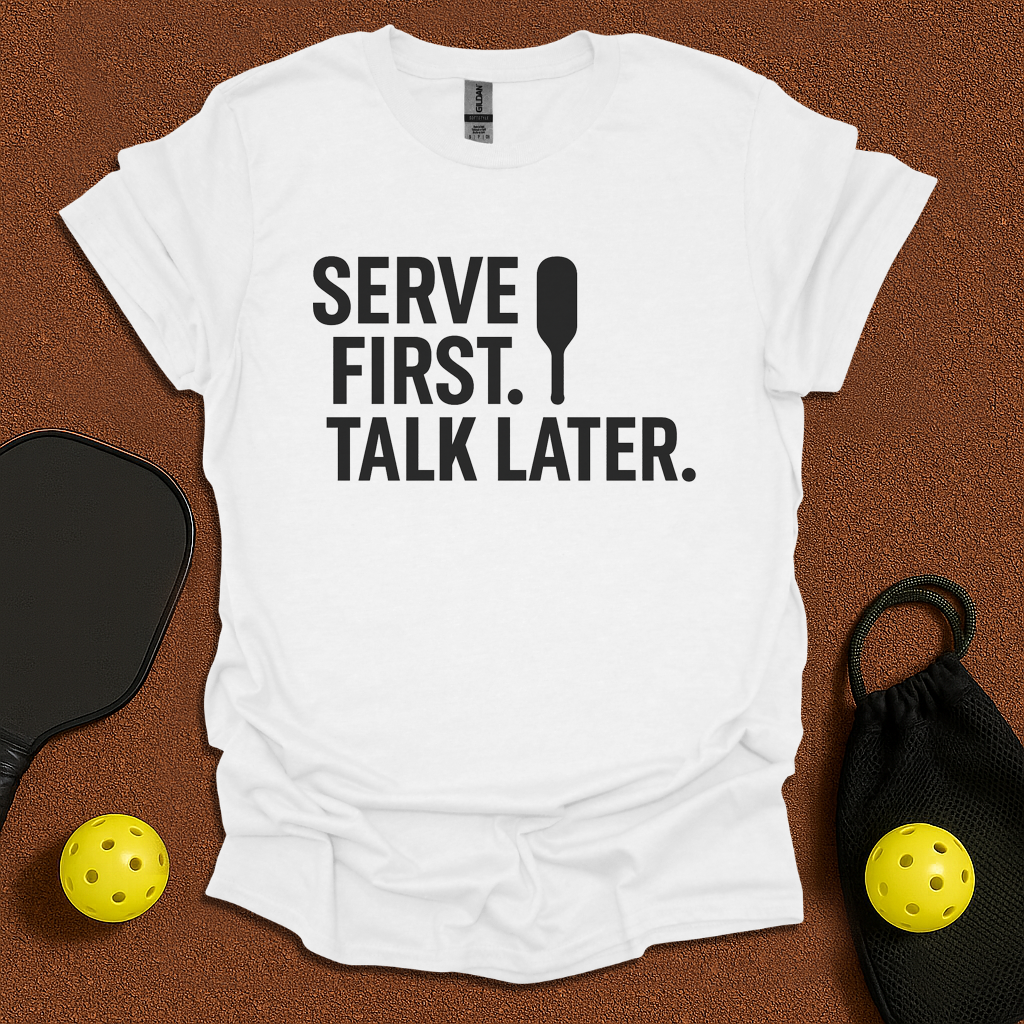 Serve First Talk Later T-Shirt