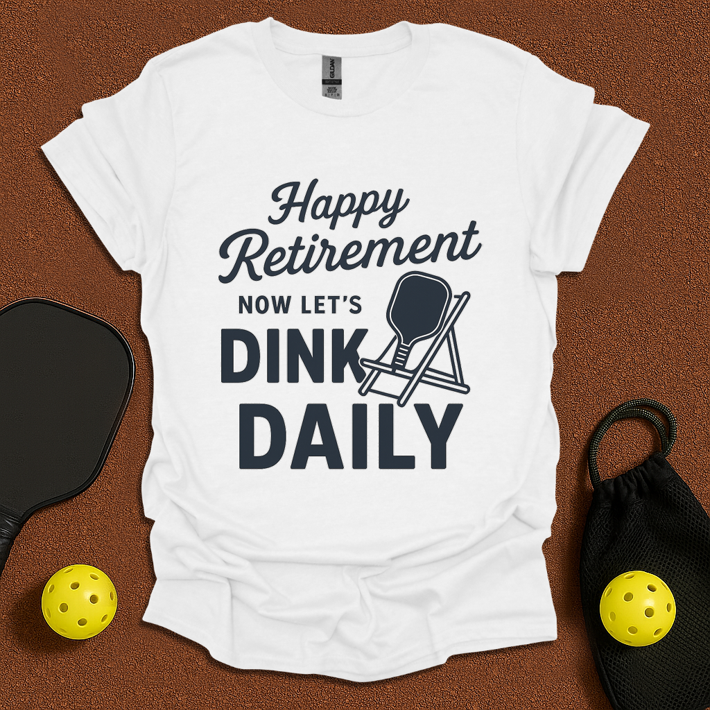 Happy Retirement now Dink! T-Shirt