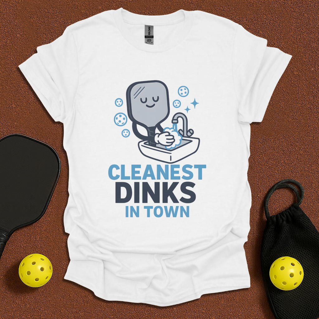 Cleanest Dinks In Town T-Shirt