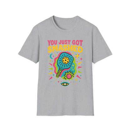 You Just Got Smashed T-Shirt