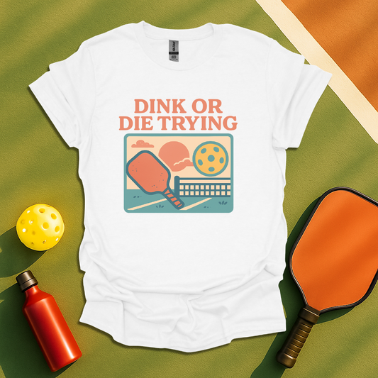 Dink or Die Trying  T-Shirt