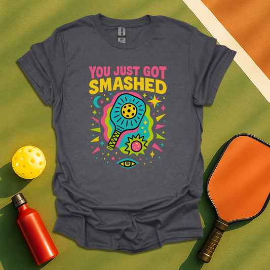 You Just Got Smashed T-Shirt