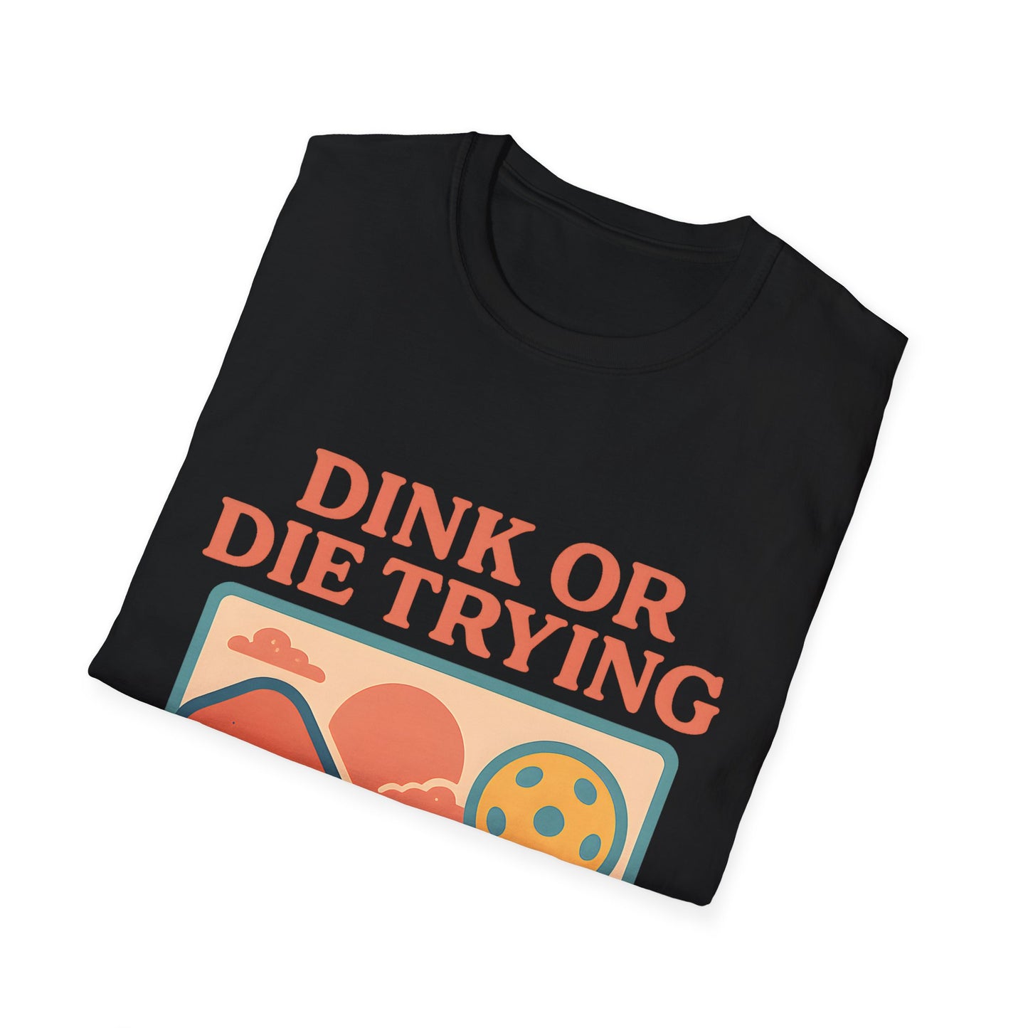 Dink or Die Trying  T-Shirt