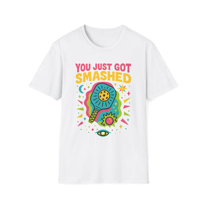 You Just Got Smashed T-Shirt