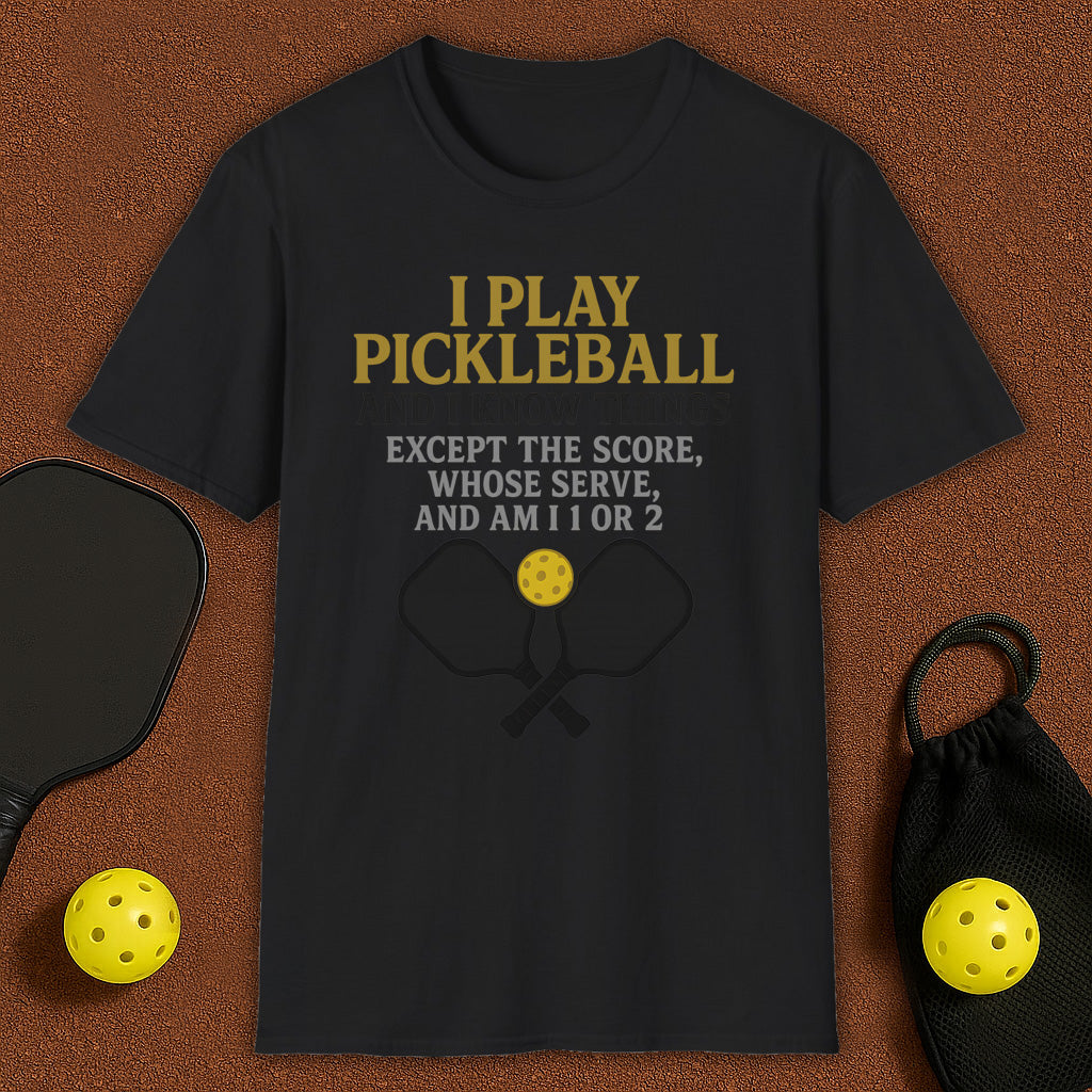 I Play And I Know Things  Pickleball T-Shirt