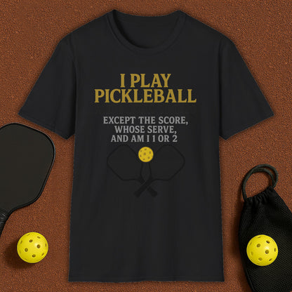 I Play And I Know Things  Pickleball T-Shirt