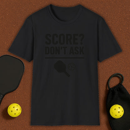 Score? Don't Ask Pickleball T-Shirt