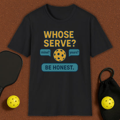Whose Serve? Pickleball T-Shirt