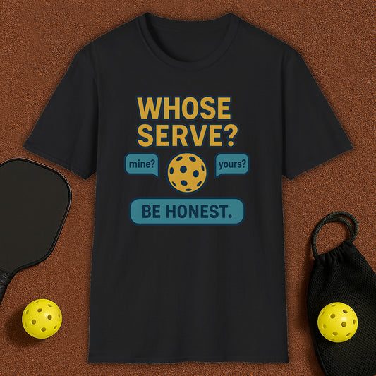 Whose Serve? Pickleball T-Shirt