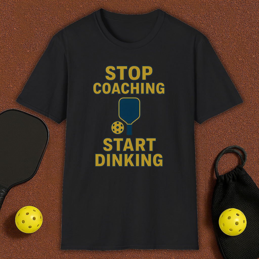 Stop Coaching Start Dinking Pickleball T-Shirt