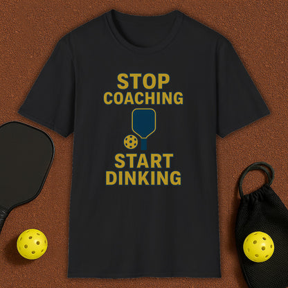 Stop Coaching Start Dinking Pickleball T-Shirt
