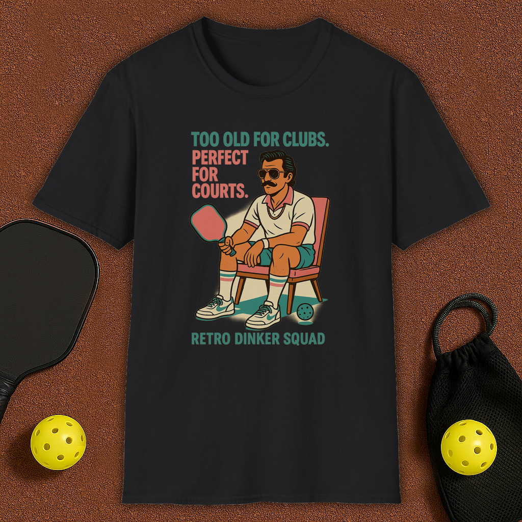 Too Old For Clubs , Perfect For Pickleball T-Shirt