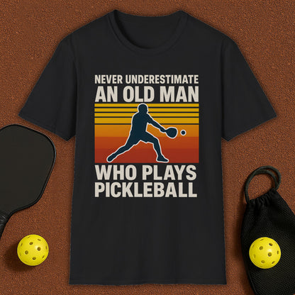 Never Underestimate An Old Man Who Plays Pickleball T-Shirt