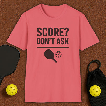 Score? Don't Ask Pickleball T-Shirt