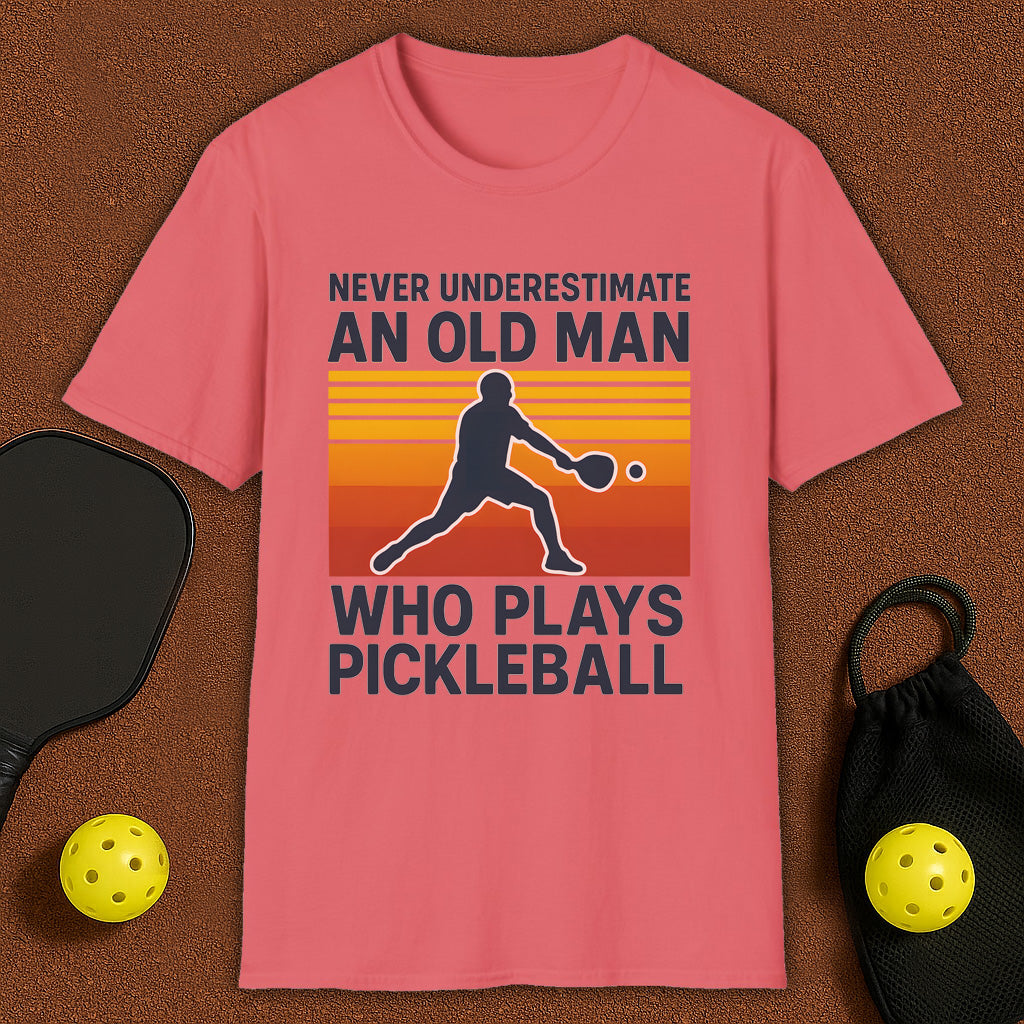 Never Underestimate An Old Man Who Plays Pickleball T-Shirt
