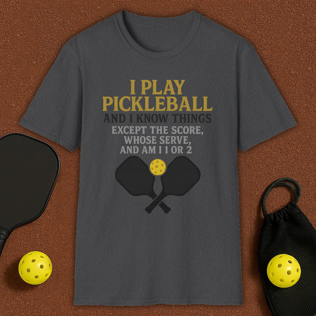 I Play And I Know Things  Pickleball T-Shirt