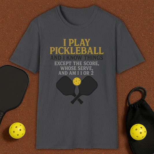 I Play And I Know Things  Pickleball T-Shirt